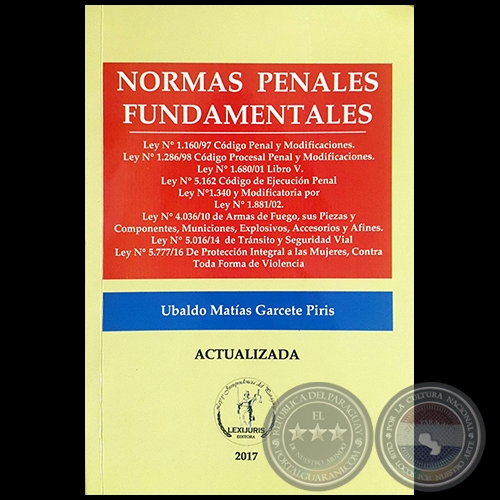 NORMAS PENALES FUNDAMENTALES - Autor:  UBALDO MATÍAS GARCETE PIRIS - Año 2017